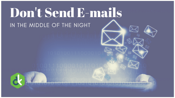 Primarily reads: "Don't Send E-mails in the middle of the night."