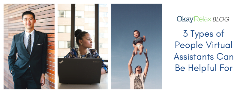 A collage of photos of 3 different people from different walks of life. The title of the blog reads on the right and says, "OkayRelax Blog: 3 Types of People Virtual Assistants Can Be Helpful For".