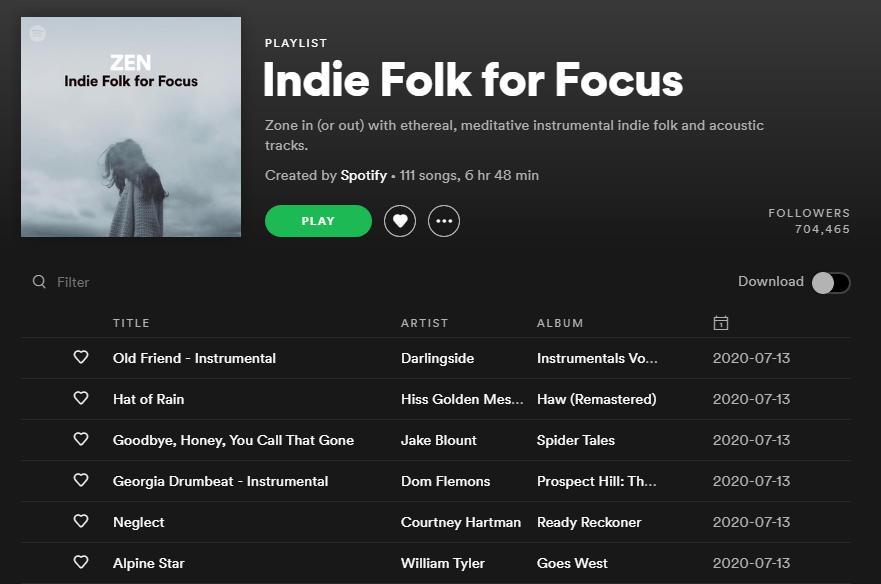 Indie Folk for Focus A cropped screenshot from the Spotify website, showing the playlist titled 'Indie Folk for Focus'. It has been created officially by Spotify.
Artists include: Darlingside, Jake Blount, Dom Flemons, Courtnet Hartman, and William Tyler among others.
